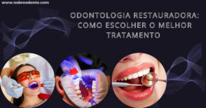 Odontologia Restauradora: Como Escolher o Melhor Tratamento